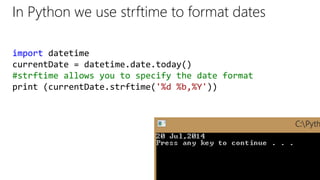 In Python we use strftime to format dates
import datetime
currentDate = datetime.date.today()
#strftime allows you to specify the date format
print (currentDate.strftime('%d %b,%Y'))
 