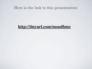 Here is the link to this presentation: 
http://tinyurl.com/moudbmz 
 