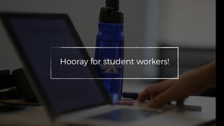 Hooray for student workers!
 
