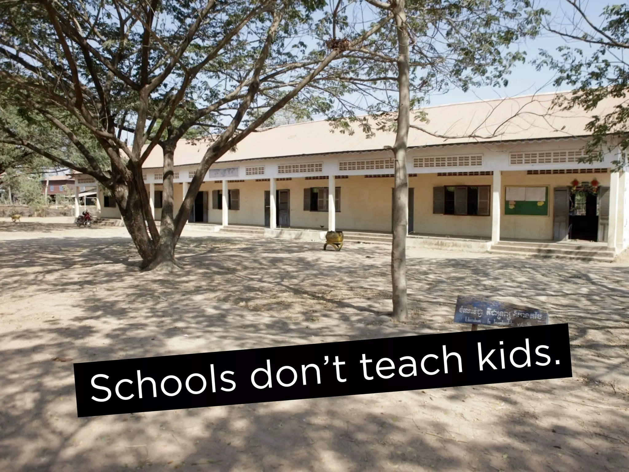 don’t te ach kids.
Schools
 