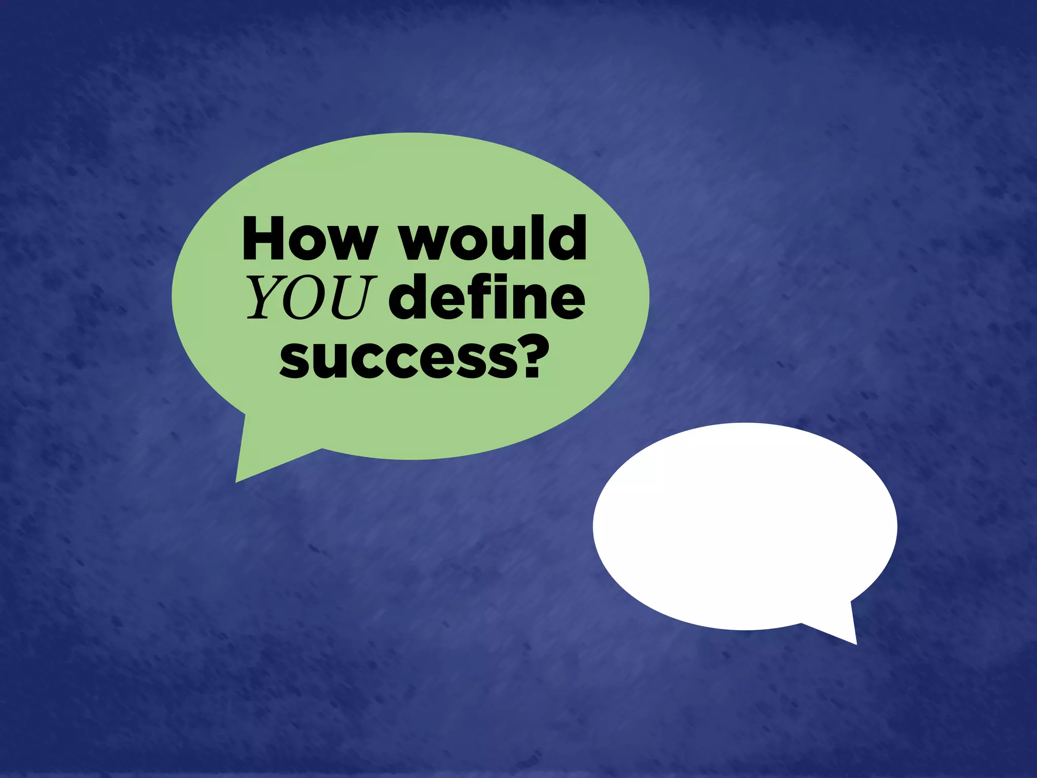 How would
YOU define
 success?
 