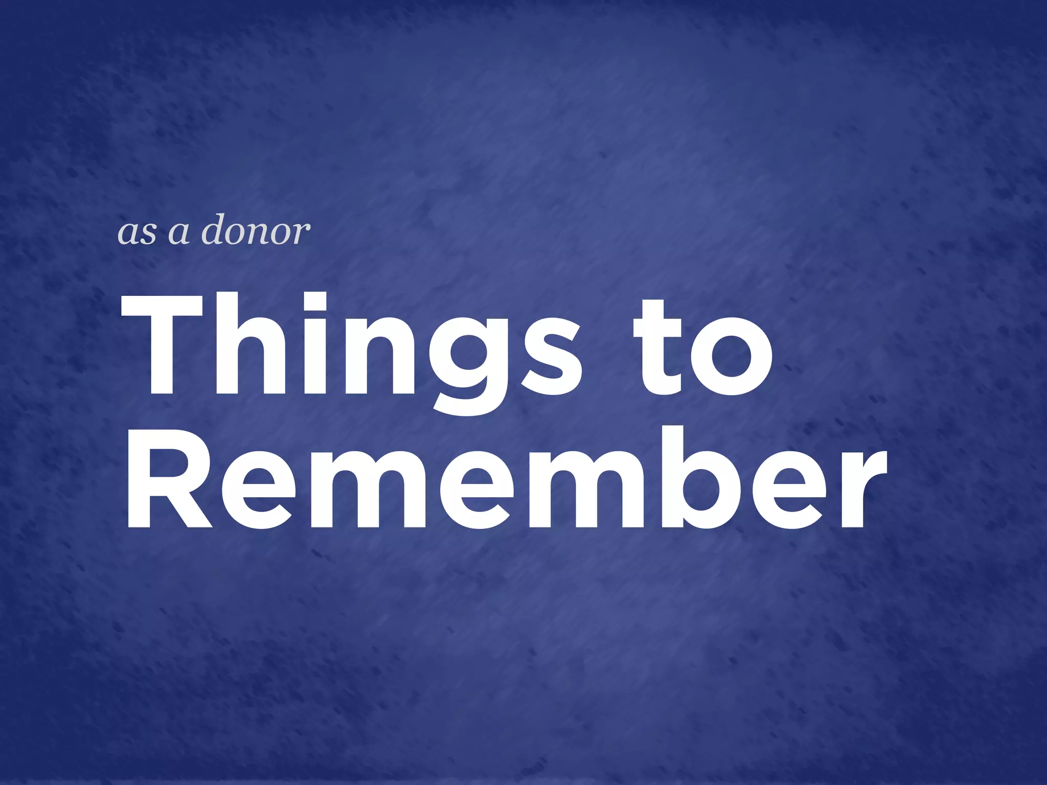 as a donor


Things to
Remember
 