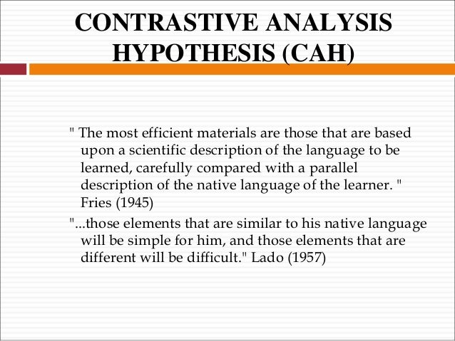 contrastive analysis hypothesis The interest in ea, however, declined after the growing enthusiasm for contrastive analysis (henceforth ca) which was considered a more reliable method than ea for predicting and explaining learning difficulties (chau, 1975: 123). contrastive analysis hypothesis The interest in ea, however, declined after the growing enthusiasm for contrastive analysis (henceforth ca) which was considered a more reliable method than ea for predicting and explaining learning difficulties (chau, 1975: 123).