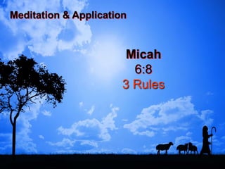 Meditation & Application
Micah
6:8
3 Rules
 