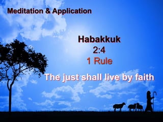 Meditation & Application
Habakkuk
2:4
1 Rule
The just shall live by faith
 