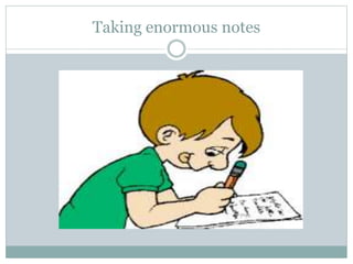 Taking enormous notes
 