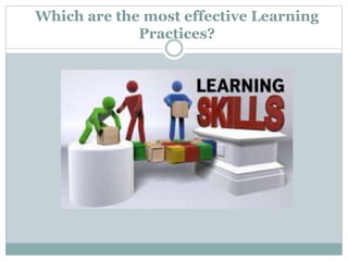 Which are the most effective Learning
Practices?
 
