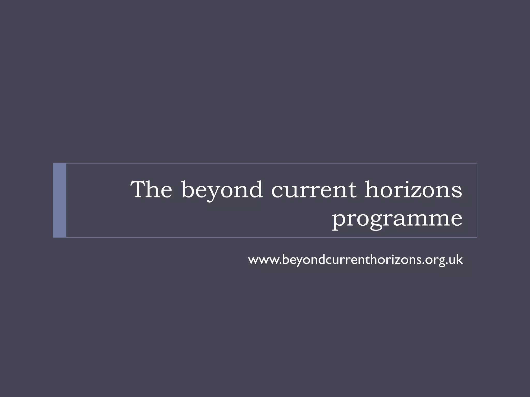 The beyond current horizons programme 
www.beyondcurrenthorizons.org.uk  
