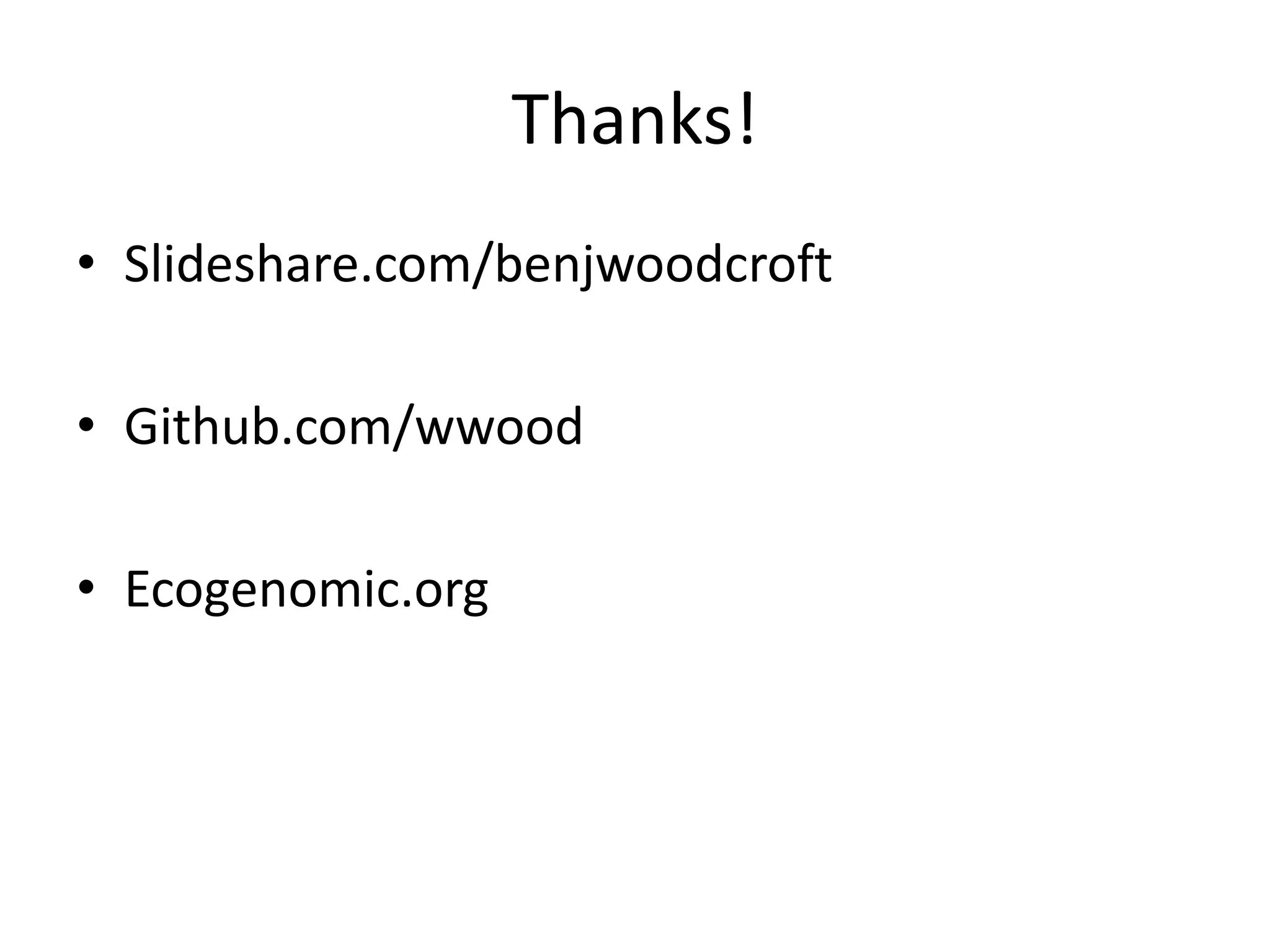Thanks!
• Slideshare.com/benjwoodcroft
• Github.com/wwood
• Ecogenomic.org
 