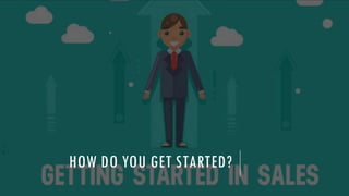 HOW DO YOU GET STARTED?
 
