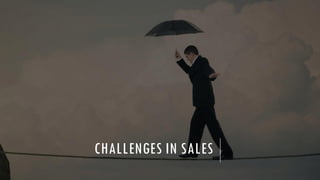 CHALLENGES IN SALES
 