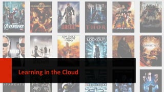 29 
Learning in the Cloud 
 