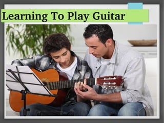 Learning To Play Guitar
 