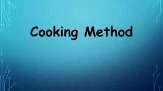Cooking Method
 