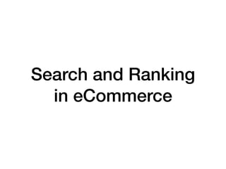 Search and Ranking
in eCommerce
 