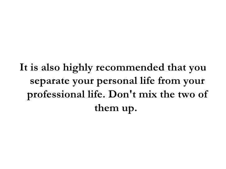 Don’t Mix Personal And Professional Life