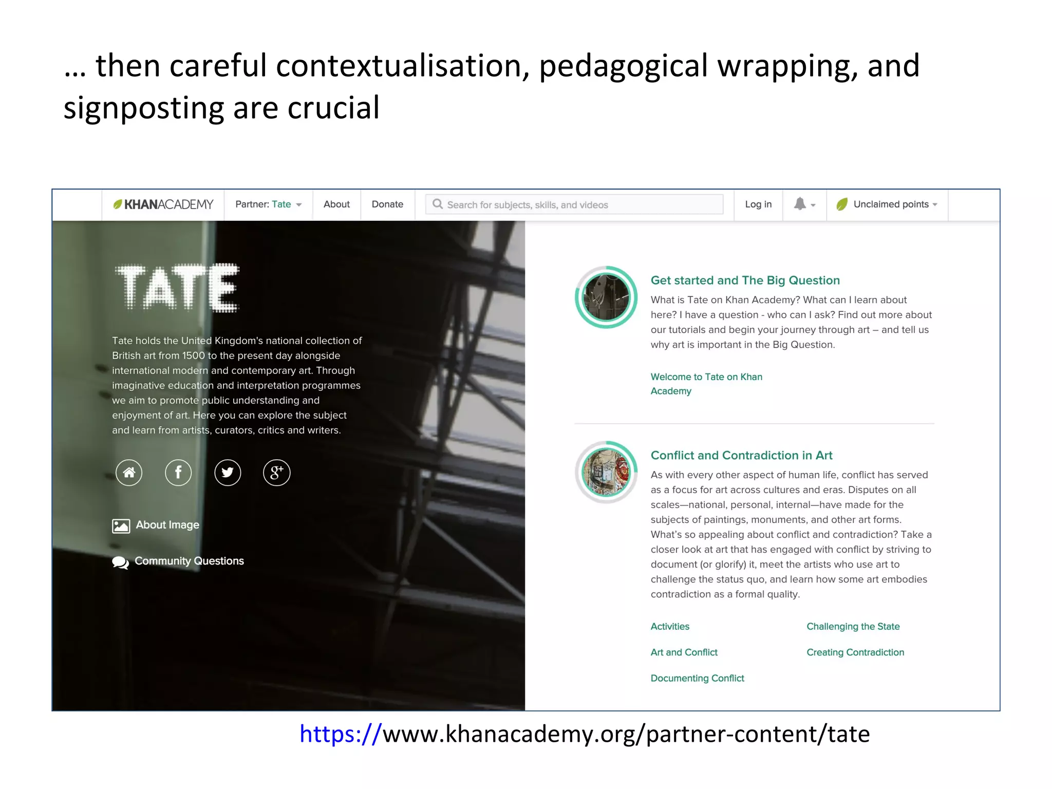 … then careful contextualisation, pedagogical wrapping, and
signposting are crucial
https://www.khanacademy.org/partner-content/tate
 