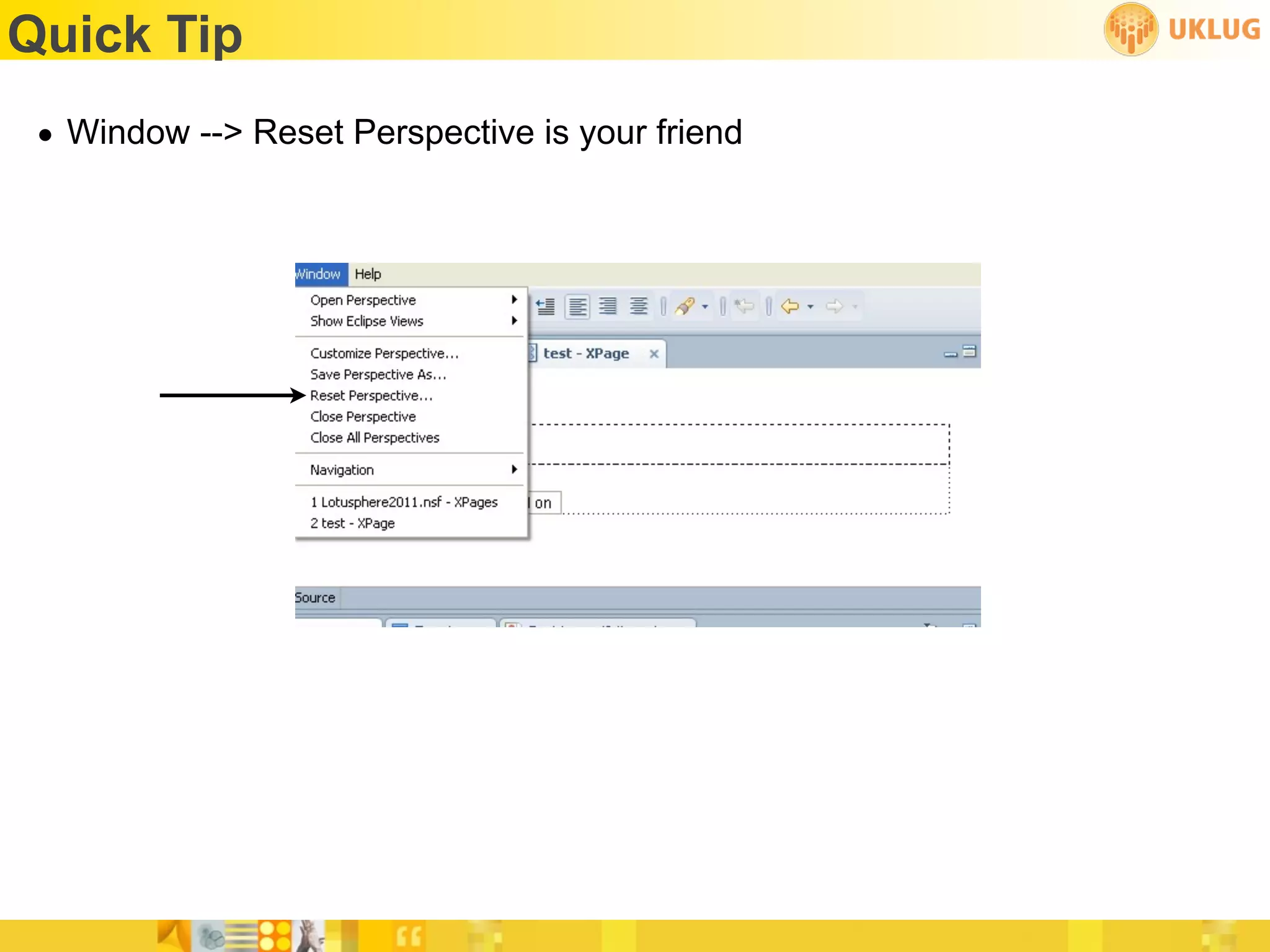 Quick Tip
 • Window --> Reset Perspective is your friend
 