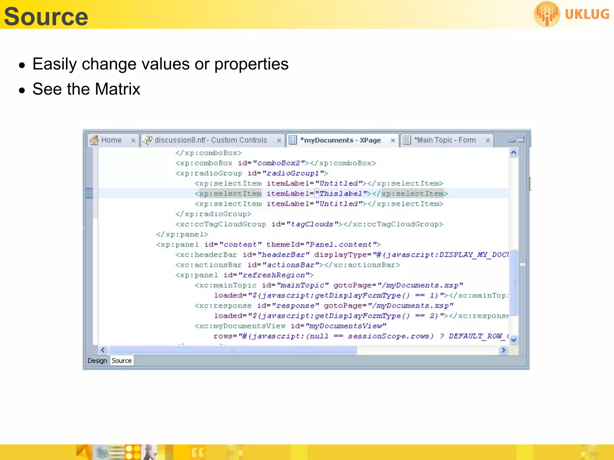 Source
• Easily change values or properties
• See the Matrix
 