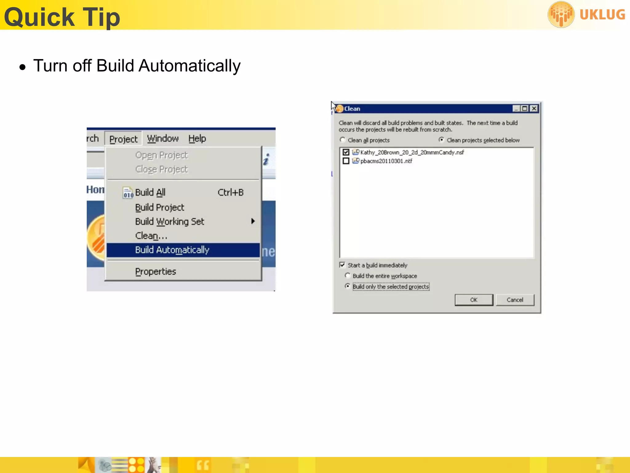 Quick Tip
 • Turn off Build Automatically
 