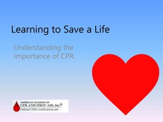 Learning to Save a Life
Understanding the
importance of CPR.
 