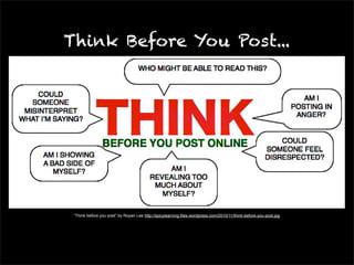 Think Before You Post... 
“Think before you post” by Royan Lee http://spicylearning.files.wordpress.com/2010/11/think-before-you-post.jpg 
 