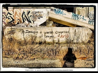 “Imagine a world...” by gwynydd michael https://www.flickr.com/photos/g_originals/361722654/ 
 