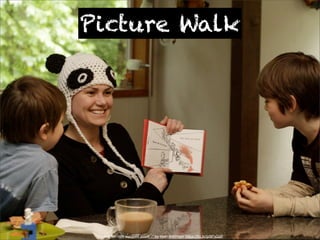 Picture Walk 
“reading ten little zombies aloud...” by sean dreilinger https://flic.kr/p/9PxQdF 
 