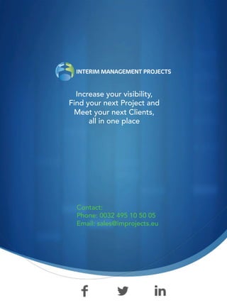 Increase your visibility,
Find your next Project and
Meet your next Clients,
all in one place
Contact:
Phone: 0032 495 10 50 05
Email: sales@improjects.eu
 