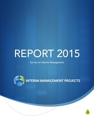 S
REPORT 2015
Survey on Interim Management
 