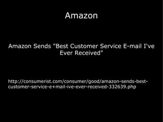 Amazon Amazon Sends "Best Customer Service E-mail I've Ever Received" http://consumerist.com/consumer/good/amazon-sends-best-customer-service-e+mail-ive-ever-received-332639.php 