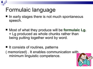 Formulaic Chunks Example Learning to speak in english | PPT
