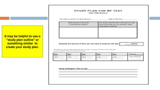 It may be helpful to use a
“study plan outline” or
something similar to
create your study plan.
 