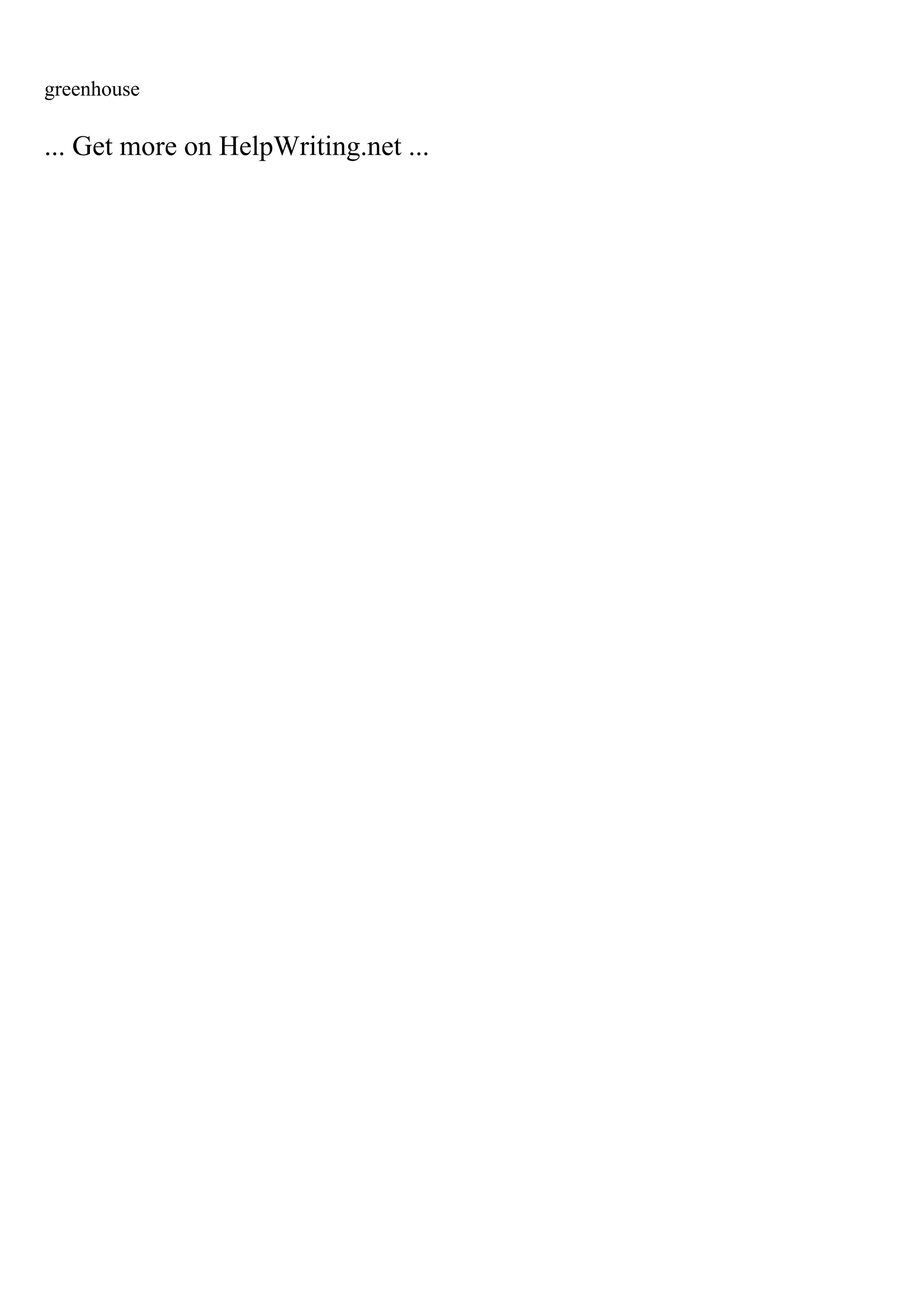 greenhouse
... Get more on HelpWriting.net ...
 