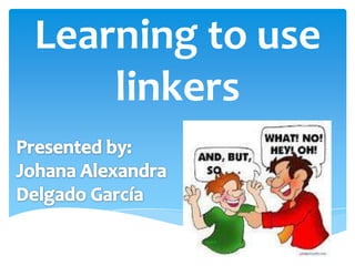 Learning to use
    linkers
 