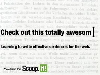 Check out this totally awesom ]
[
Learning to write effective sentences for the web.

Powered by

 