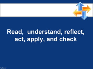 Read, understand, reflect,
act, apply, and check
 