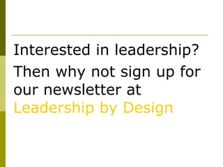 Interested in leadership?
Then why not sign up for
our newsletter at
Leadership by Design
 