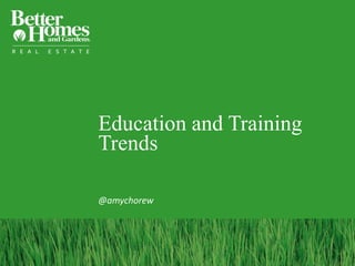 Education and Training
Trends
@amychorew
 