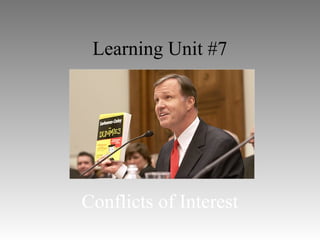 Learning Unit #7
Conflicts of Interest
 