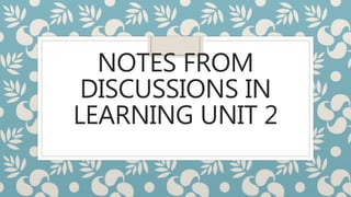 NOTES FROM
DISCUSSIONS IN
LEARNING UNIT 2
 