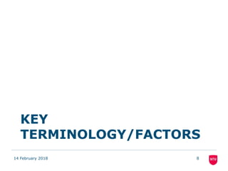 KEY
TERMINOLOGY/FACTORS
14 February 2018 8
 