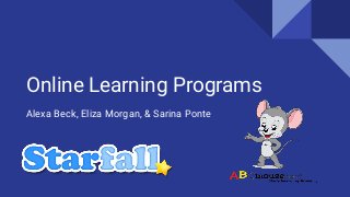 Online Learning Programs
Alexa Beck, Eliza Morgan, & Sarina Ponte
 