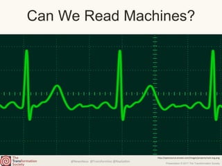 @NewsNeus @TransformSoc @RayGallon
Presentation © 2017 The Transformation Society
Can We Read Machines?
http://opensource.envato.com/images/projects/rack-ecg.png
 