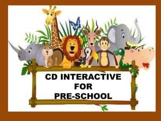 CD INTERACTIVE
FOR
PRE-SCHOOL
 
