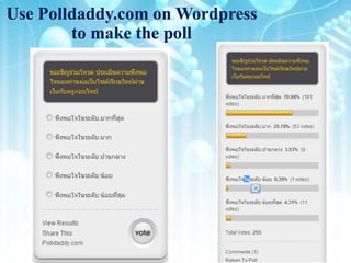 Use Polldaddy.com on Wordpress
        to make the poll
 