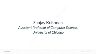 Confidential – Restricted 31
Sanjay Krishnan
Assistant Professor of Computer Science,
University of Chicago
 