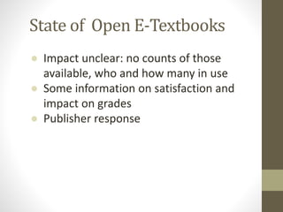 ● Impact unclear: no counts of those
available, who and how many in use
● Some information on satisfaction and
impact on grades
● Publisher response
State of Open E-Textbooks
 