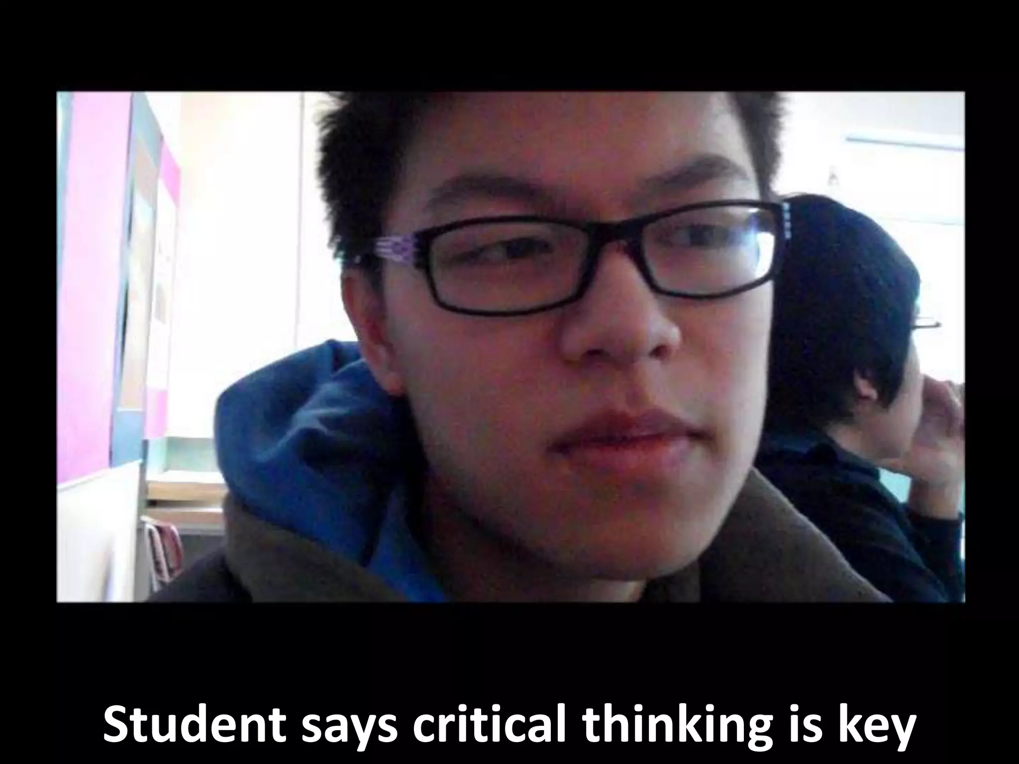 Student says critical thinking is key