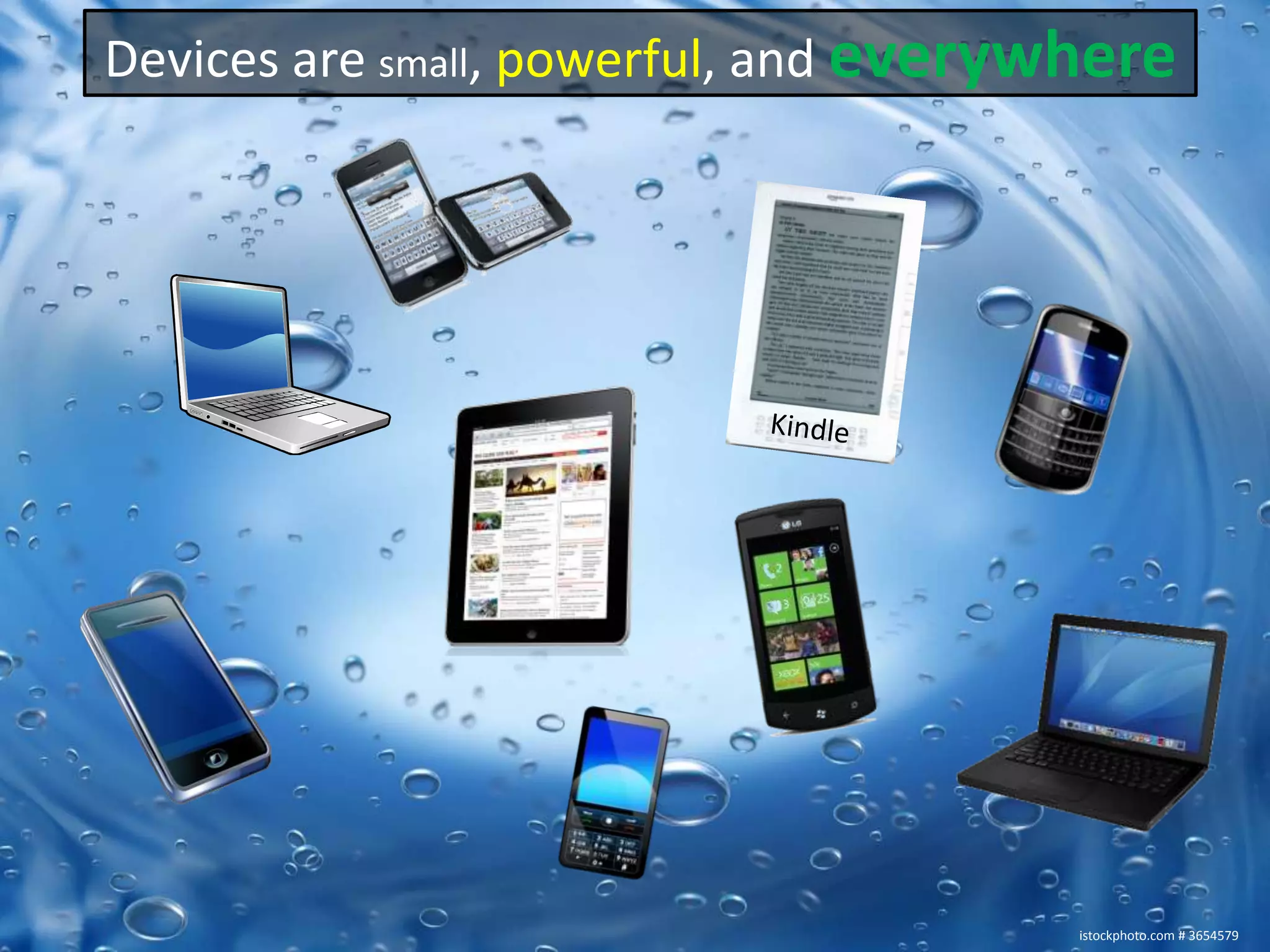 Devices are small, powerful, and everywhereKindleistockphoto.com # 3654579